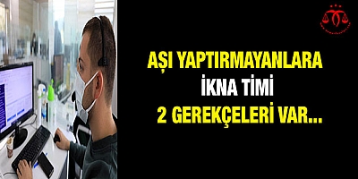 Aşı yaptırmayanlara ikna timi