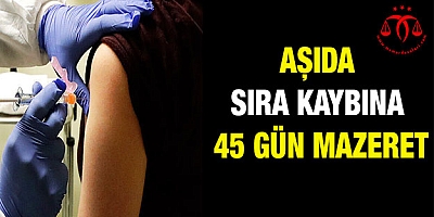 Aşıda sıra kaybına 45 gün mazeret süresi