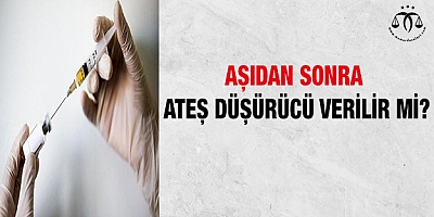 Aşıdan sonra ateş düşürücü verilir mi?
