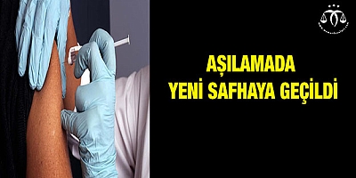 Aşılama çalışmalarında yeni bir safhaya geçildi