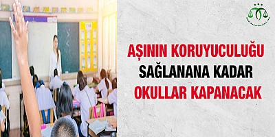 Aşının koruyuculuğu sağlanana kadar okullar kapanacak