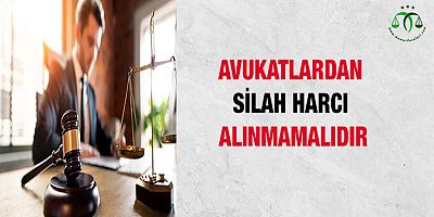 Avukatlardan Silah Harcı Alınmamalıdır