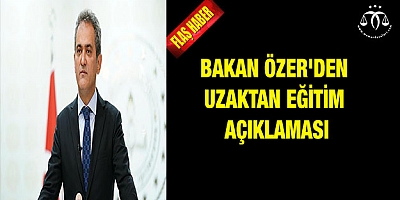 Bakan Özer'den flaş uzaktan eğitim açıklaması