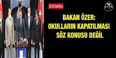 Bakan Özer: Okulların kapatılması söz konusu değil