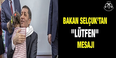 Bakan Selçuk'tan  Lütfen Mesajı