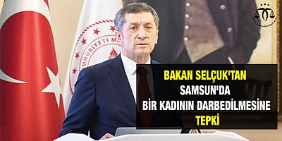 Bakan Selçuk'tan Samsun'da bir kadının darbedilmesine tepki