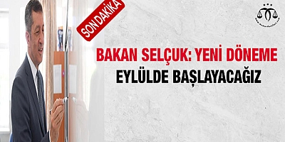 Bakan Selçuk: Yeni döneme eylülde başlayacağız