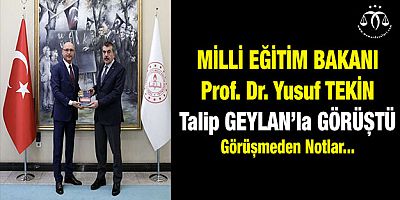 Bakan Yusuf TEKİN, Talip GEYLAN Görüşmesi
