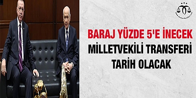 Baraj yüzde 5'e inecek, milletvekili transferi tarih olacak