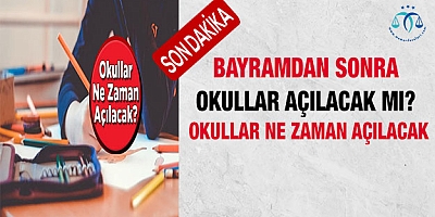 Bayramdan sonra okullar açılacak mı? Okullar ne zaman açılacak 