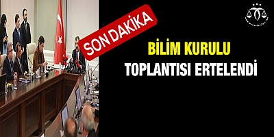 Bilim Kurulu toplantısı ertelendi
