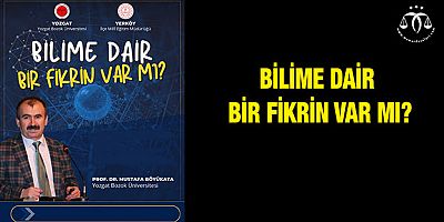 Bilime Dair Bir Fikrin Var Mı?