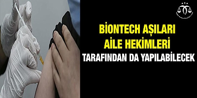 BioNTech aşıları aile hekimleri tarafından da yapılabilecek