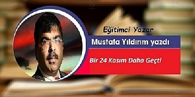 BİR 24 KASIM DAHA GEÇTİ