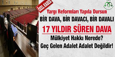 Bir Dava, Bir Davacı, Bir Davalı... Bitmeyen Dava