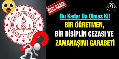 Bir Öğretmen, Bir Disiplin Cezası ve Zamanaşımı Garabeti
