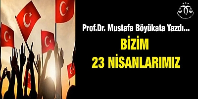 Bizim 23 Nisanlarımız