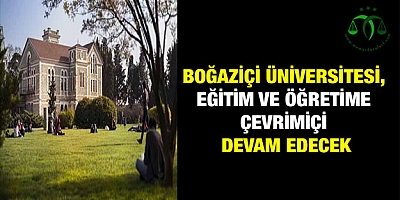 Boğaziçi Üniversitesi, eğitim ve öğretime çevrimiçi devam edecek