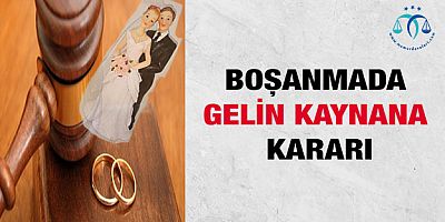 BOŞANMADA GELİN KAYNANA KARARI