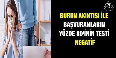 'Burun akıntısı ile başvuranların yüzde 80'inin testi negatif'
