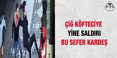 Çiğ köfteciye saldırı bu sefer kardeş