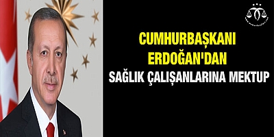 Cumhurbaşkanı Erdoğan'dan sağlık çalışanlarına mektup