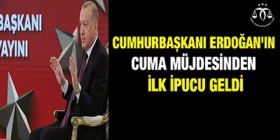 Cumhurbaşkanı Erdoğan'ın Cuma müjdesinden ilk ipucu geldi
