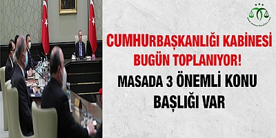 Cumhurbaşkanlığı Kabinesi bugün toplanıyor