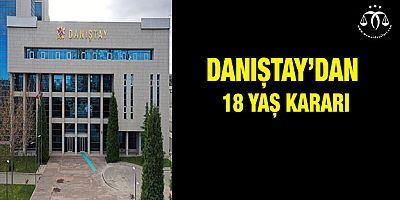 Danıştay'dan 18 yaş Kararı