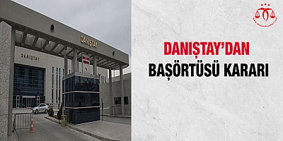 Danıştay'dan başörtüsü kararı