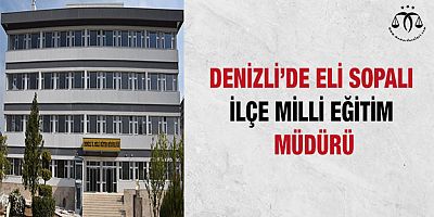 Denizli'de Eli Sopalı İlçe Milli Eğitim Müdürü