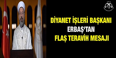 Diyanet İşleri Başkanı Erbaş'tan flaş teravih mesajı