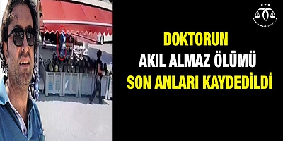 Doktorun akıl almaz ölümü! Son anları kaydedildi