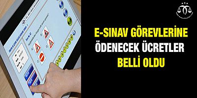 E-Sınav Görevleri ve Ödenecek Ücretler Belli Oldu
