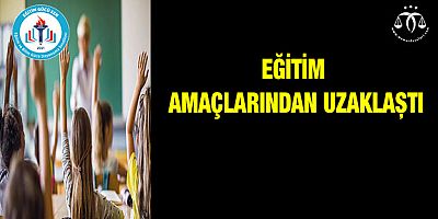Eğitim Amaçlarından Uzaklaştı