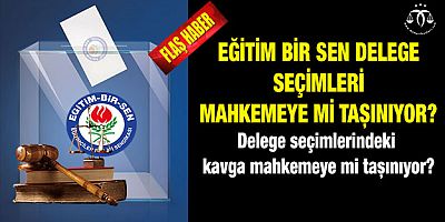 Eğitim Bir Sen Seçimleri Mahkemeye Mi Taşınıyor?