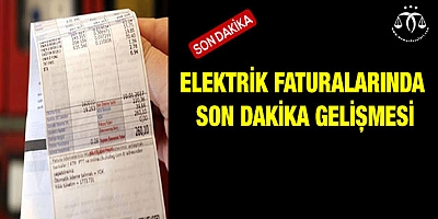 Elektrik faturalarında son dakika gelişmesi