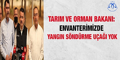 Envanterimizde yangın söndürme uçağımız yok