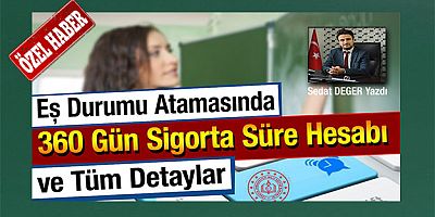 Eş Durumu Atamasında 360 Gün Sigorta Süre Hesabı ve Tüm Detaylar