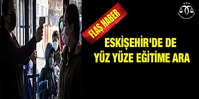  Eskişehir'de de yüz yüze eğitime ara