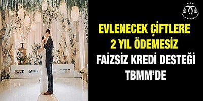 Evlenecek çiftlere 2 yıl ödemesiz faizsiz kredi desteği