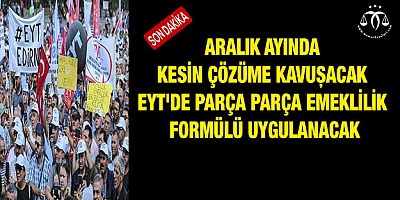 EYT'de parça parça emeklilik formülü uygulanacak