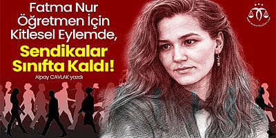 Fatma Nur Öğretmen İçin Kitlesel Eylemde, Sendikalar Sınıfta Kaldı!