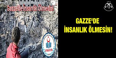 Gazze'de İnsanlık Ölmesin!
