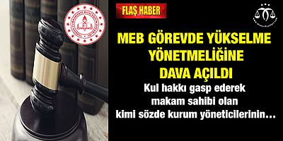 Görevde Yükselme Yönetmeliğine Dava Açıldı