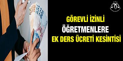 Görevli İzinli Öğretmenlere Ek Ders Ücreti Kesintisi