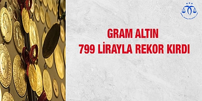 Gram altın 799 lirayla rekor kırdı