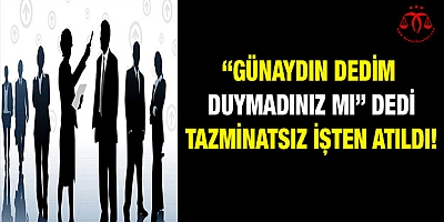 Günaydın dedi işten çıkarıldı