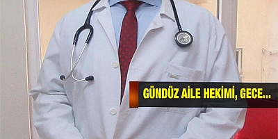 Gündüz aile hekimi, gece... 