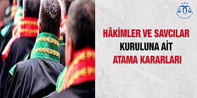 Hâkimler ve Savcılar Kuruluna Ait Atama Kararları